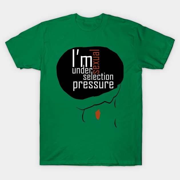 i'm under sexual selection pressure T-Shirt by strepho